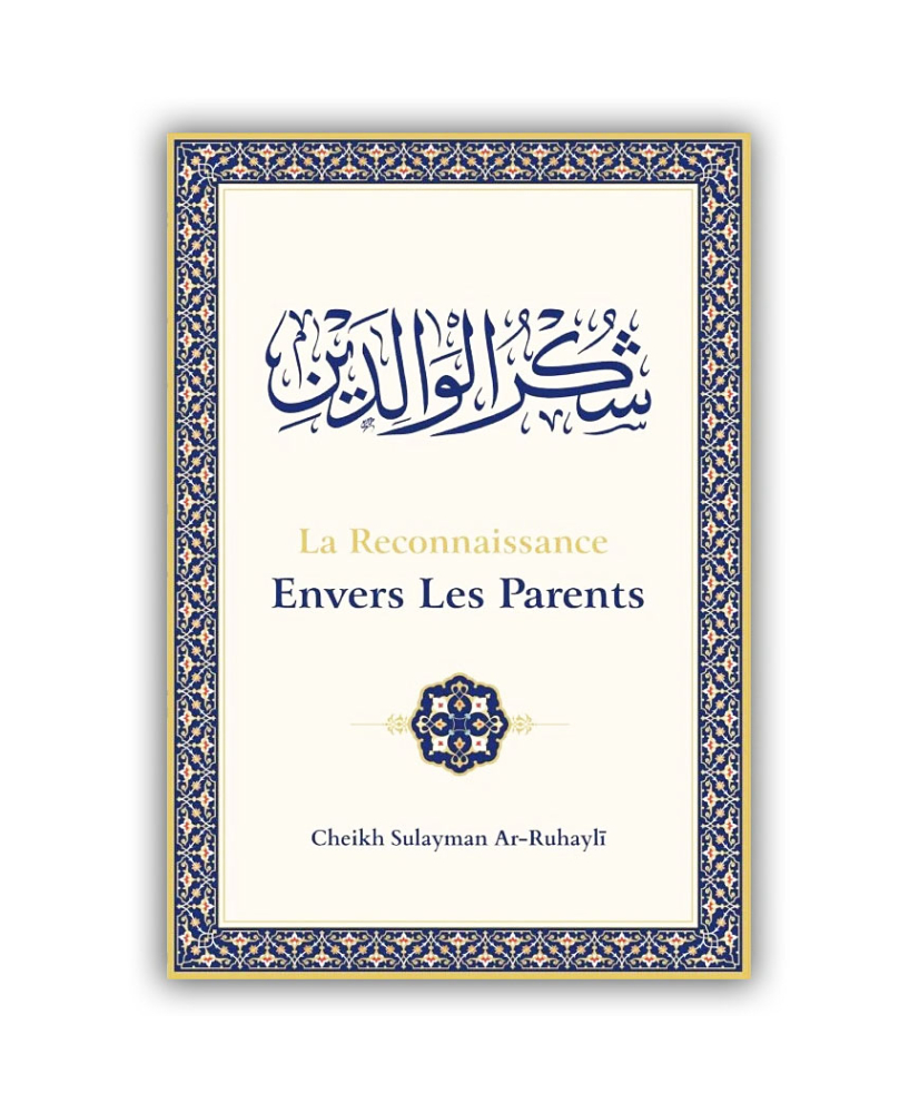 La Reconnaissance Envers Les Parents- Cheikh Sulayman Ar-Ruhayli - Edition Ibn Badis