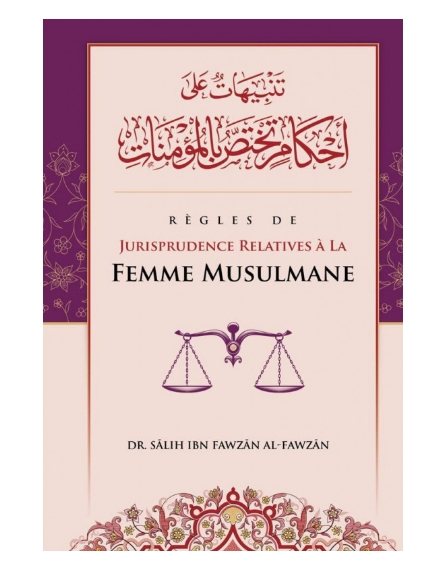 Règles De Jurisprudence Relatives À La Femme Musulmane, De Sâlih Ibn Fawzân- Edition IBN BADIS
